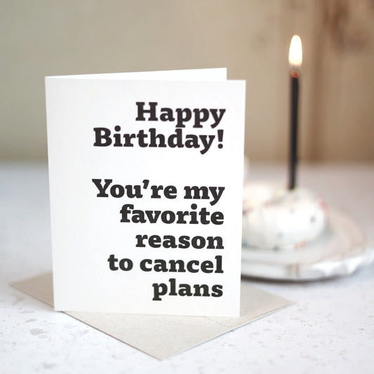Happy Birthday You're my favorite reason to cancel plans | Greeting card by Gravesco