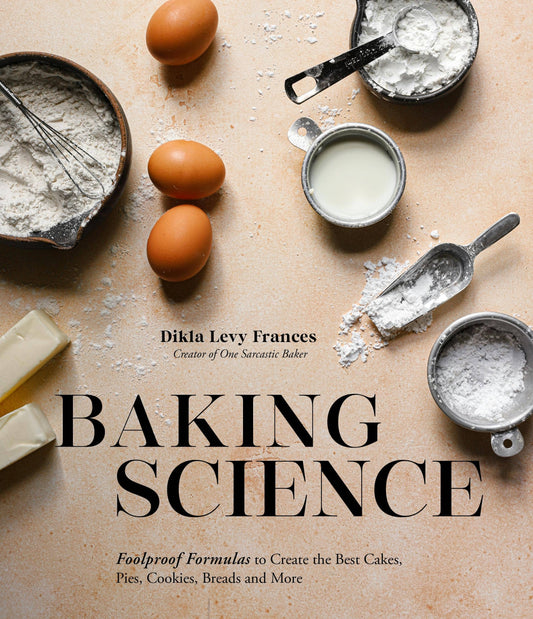 Baking Science: Foolproof Formulas for Cakes, Pies & More