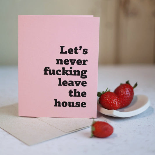Let's Never Fuck!ng Leave The House | Greeting card by Gravesco