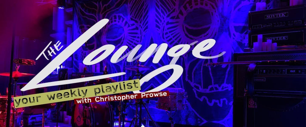 The Lounge 001 - Introducing your weekly playlist by Christopher Prowse