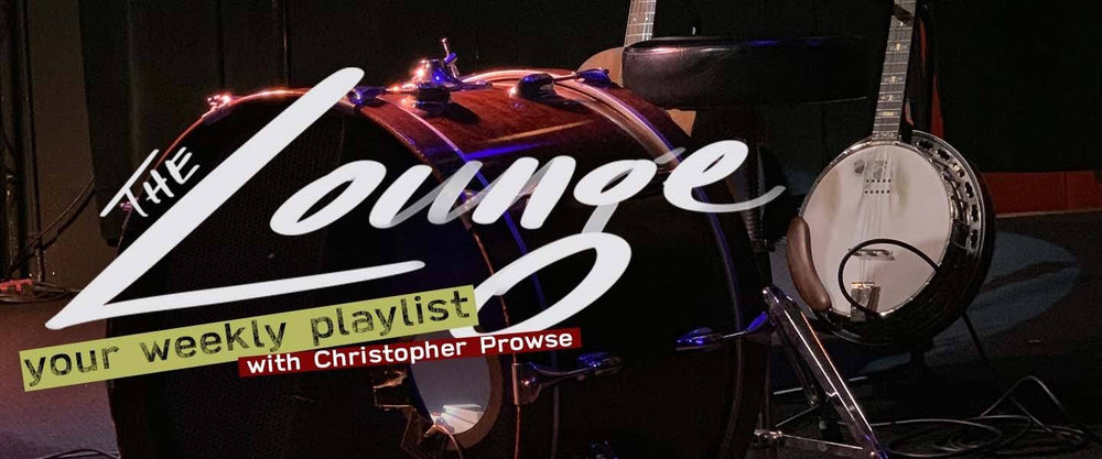 The Lounge 035 - Your weekly playlist by Christopher Prowse
