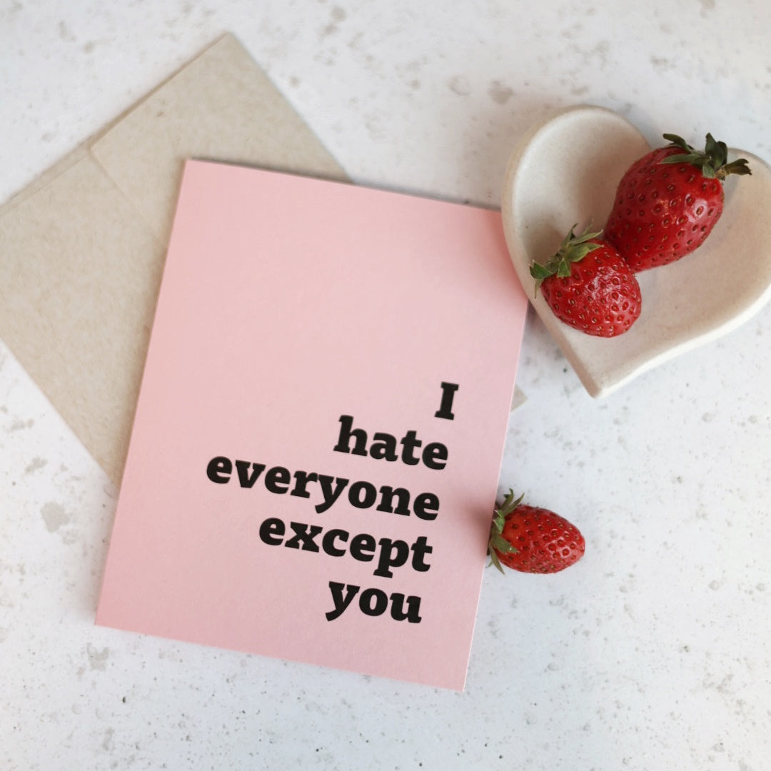 I hate everyon except you | Greeting card by Gravesco