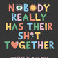 Nobody Really Has Their Sh*t Together