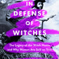 In Defense Of Witches: Legacy Of Witch Hunts & Trials