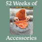 52 Weeks of Accessories