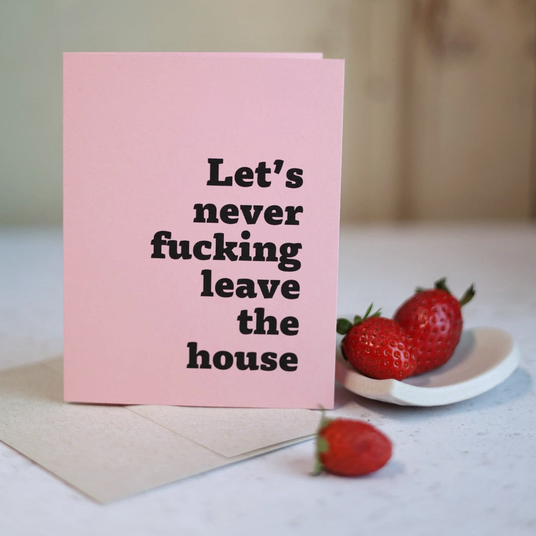 Let's Never Fuck!ng Leave The House | Greeting card by Gravesco