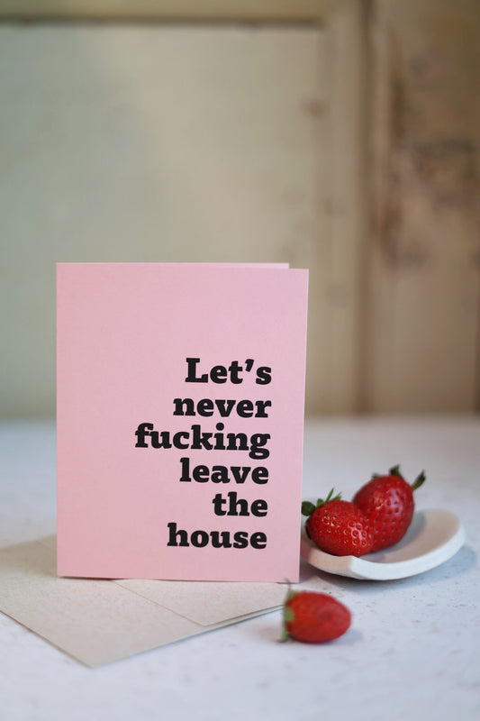 Let's Never Fuck!ng Leave The House | Greeting card by Gravesco