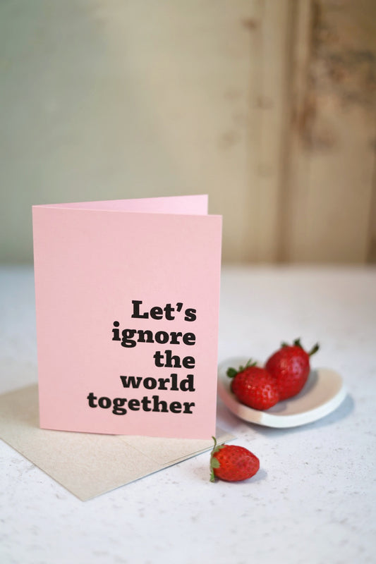 Let's Ignore the World Together | Greeting card by Gravesco