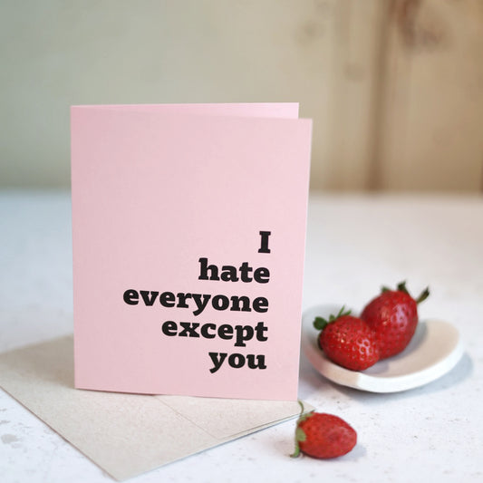I hate everyon except you | Greeting card by Gravesco