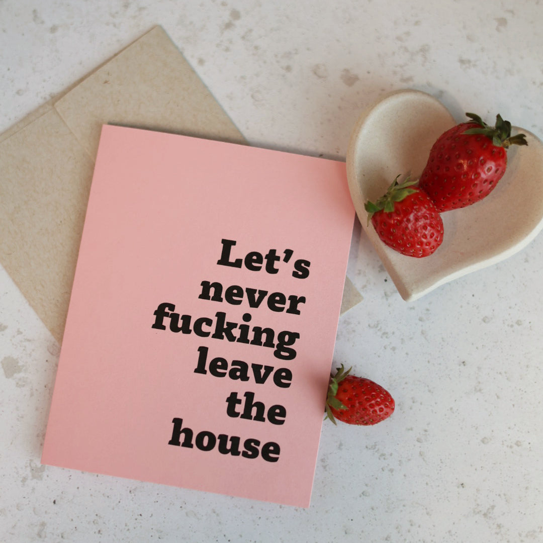 Let's Never Fuck!ng Leave The House | Greeting card by Gravesco