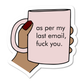As Per My Last Email, Fuck You Vinyl Sticker