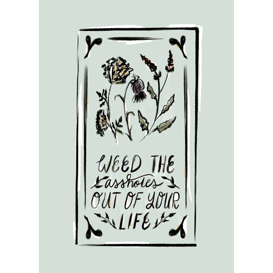 5x7 Print: Weed the Assholes