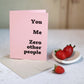 You Me Zero Other People| Greeting card by Gravesco