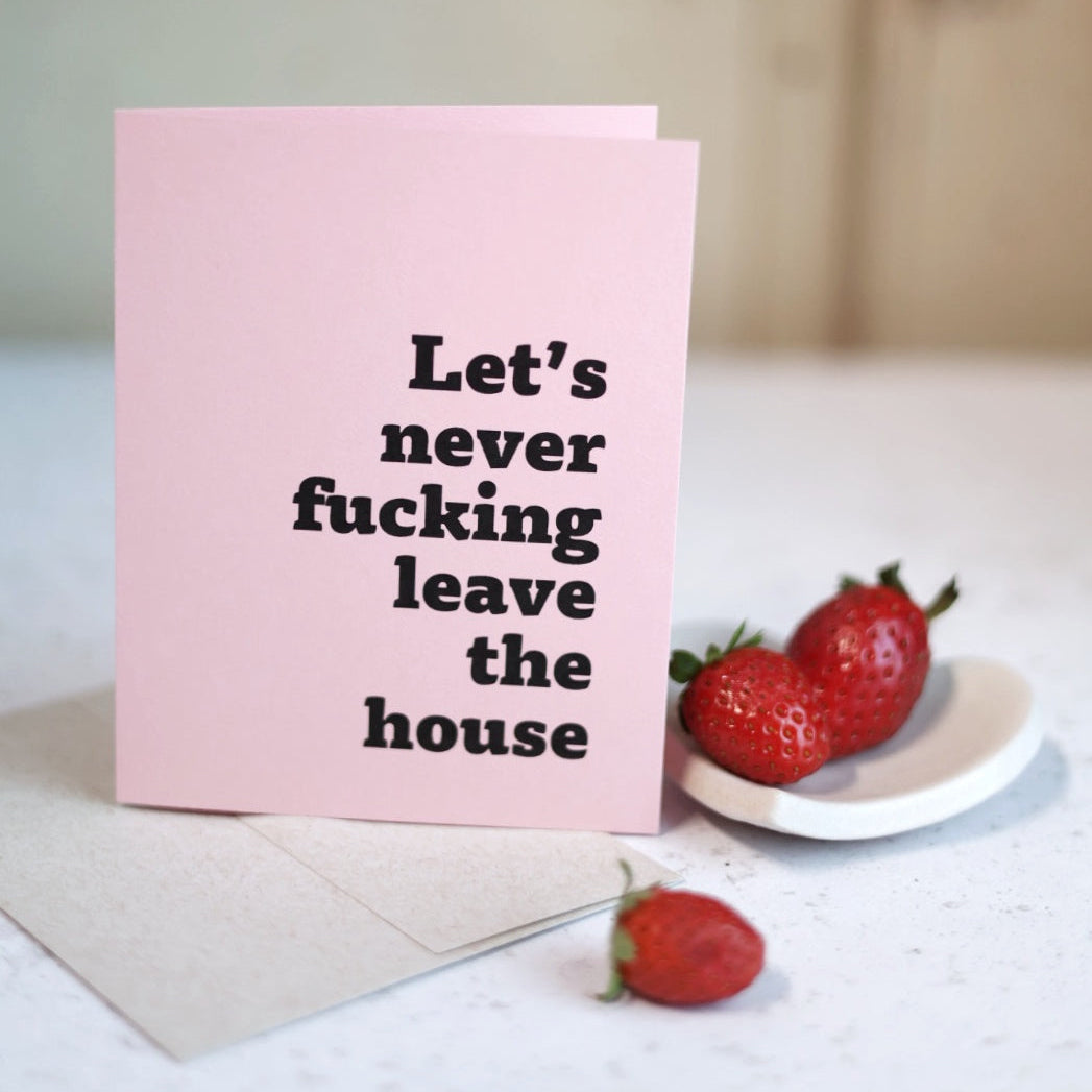 Let's Never Fuck!ng Leave The House | Greeting card by Gravesco