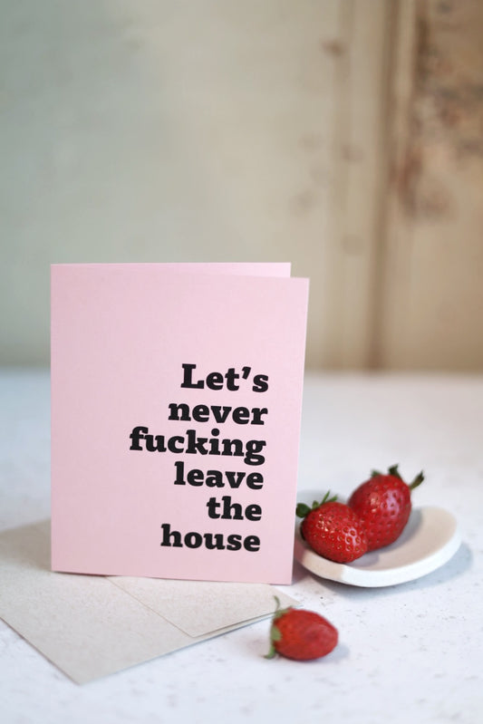 Let's Never Fuck!ng Leave The House | Greeting card by Gravesco