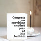 Congrats on surviving another year of this bullsh!t | Greeting card by Gravesco
