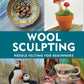 Wool Sculpting: Needle Felting For Beginners